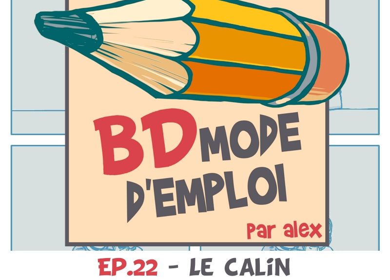 BD Mode d’emploi Ep.22 – Le câlin